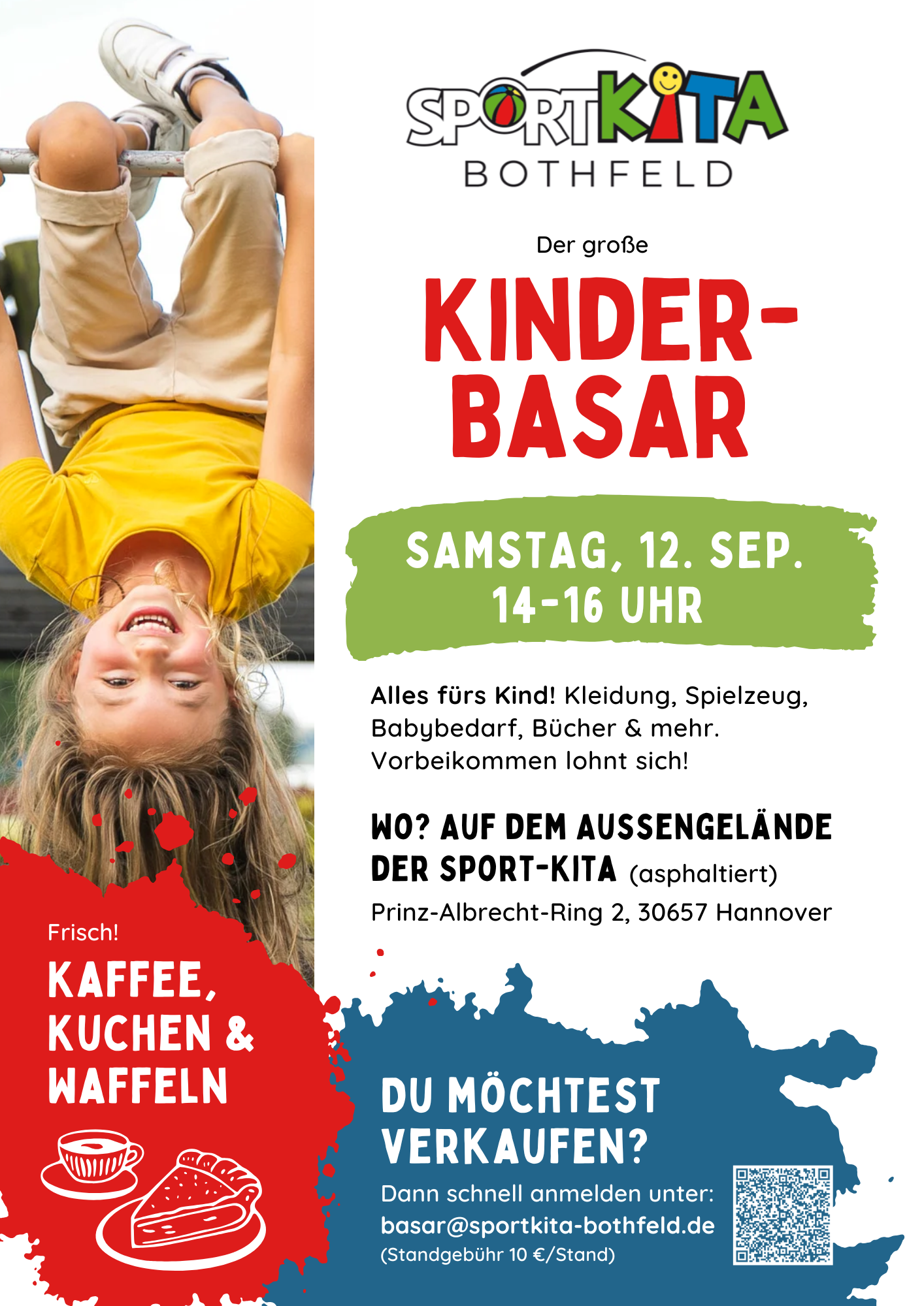 👶 Kinderbasar der SportKITA Bothfeld

📍 Wo findet die Veranstaltung statt: SportKITA Bothfeld, Prinz-Albrecht-Ring 2, DE 30657 Hannover

📅 Wann: Samstag, den 12.09.2026
⏰ Uhrzeit: 14:00 Uhr bis 16:00 Uhr

🧸 Was wird verkauft: Die SportKITA Bothfeld lädt zum großen Kinderbasar am Samstag, den 12.09.2026 von 14:00-16:00 Uhr ein. Verkauft wird alles rund ums Kind. Kleidung, Spielzeug, Babybedarf, Bücher und mehr. Wo? Auf dem Außengelände der SportKITA Bothfeld (asphaltiert) im Prinz-Albrecht-Ring 2, 30657 Hannover. Mit frischem Kaffee, Kuchen und Waffelverkauf. Du möchtest verkaufen? Dann schnell anmelden unter basar@sportkita-bothfeld.de (Standgebühr 10€/ Stand).

👉 Webseite mit weiteren Informationen: https://www.sportkita-bothfeld.de/
👉 Instagram-Seite: https://www.instagram.com/sportkitabothfeld/
👉 Facebook-Seite: https://www.facebook.com/p/Sportkita-Bothfeld-100057602462822/?locale=de_DE

📢 Euren Kinderkleiderflohmarkt & eure Spielzeugbörse könnt ihr hier kostenlos bei uns anmelden: https://babyflohmaerkte.com/neuen-termin-anmelden

Alle aufgeführten Kinderkleider-Flohmarkttermine sind bei uns angemeldet worden oder wir haben die Termine in verschiedenen Veröffentlichungen entdeckt. Bei allen Terminen gilt: Keine Gewähr auf tatsächliche Durchführung des Termins - kurzfristige Absagen der Veranstalter sind immer möglich und erreichen uns manchmal auch nicht.
